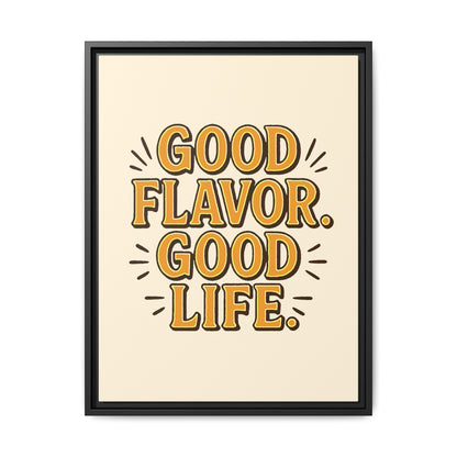 Good Flavor. Good Life. - Framed Canvas