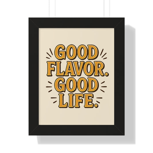 Good Flavor. Good Life. - Framed Poster