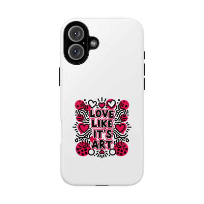 Love Like It's Art - Tough Phone Case