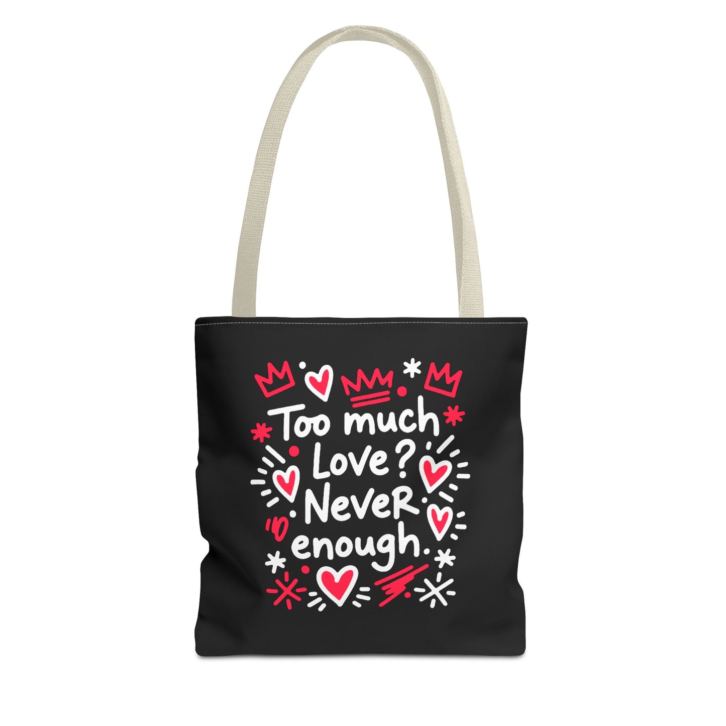 Too Much Love? Never Enough - Tote Bag