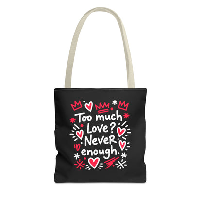 Too Much Love? Never Enough - Tote Bag
