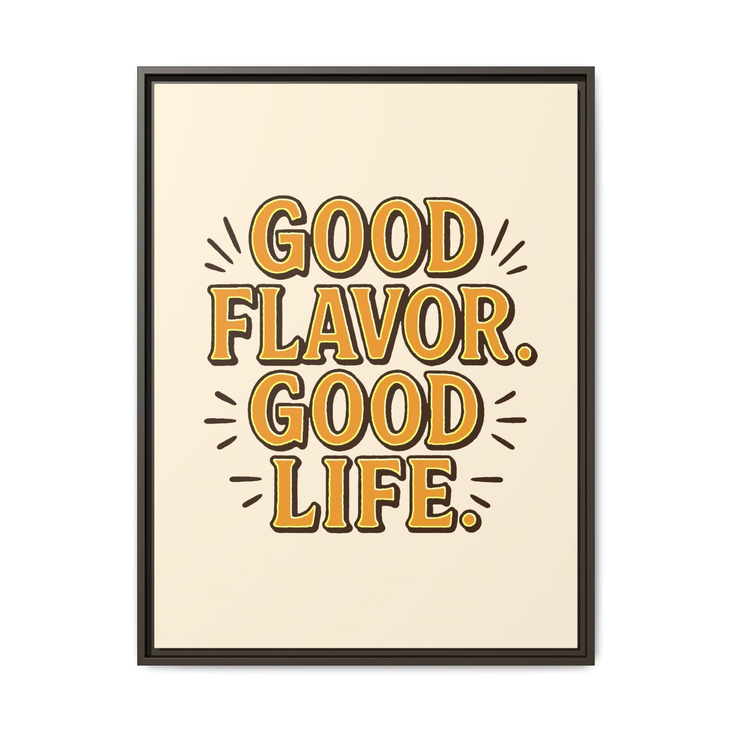 Good Flavor. Good Life. - Framed Canvas
