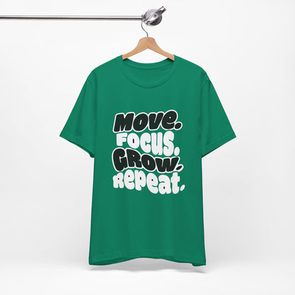 Move. Focus. Grow. Repeat. - T-Shirt