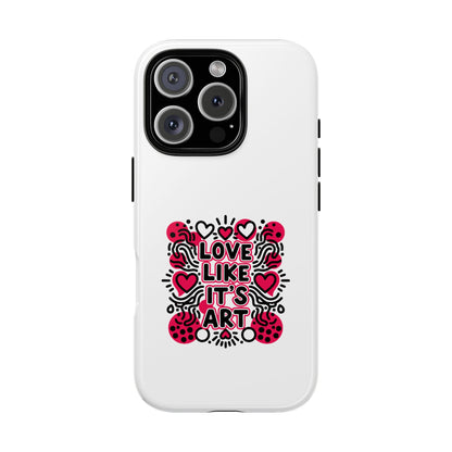 Love Like It's Art - Tough Phone Case