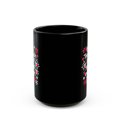 Too Much Love? Never Enough - Black Mug