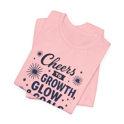 Cheers to Growth, Glow & Goals - T-Shirt