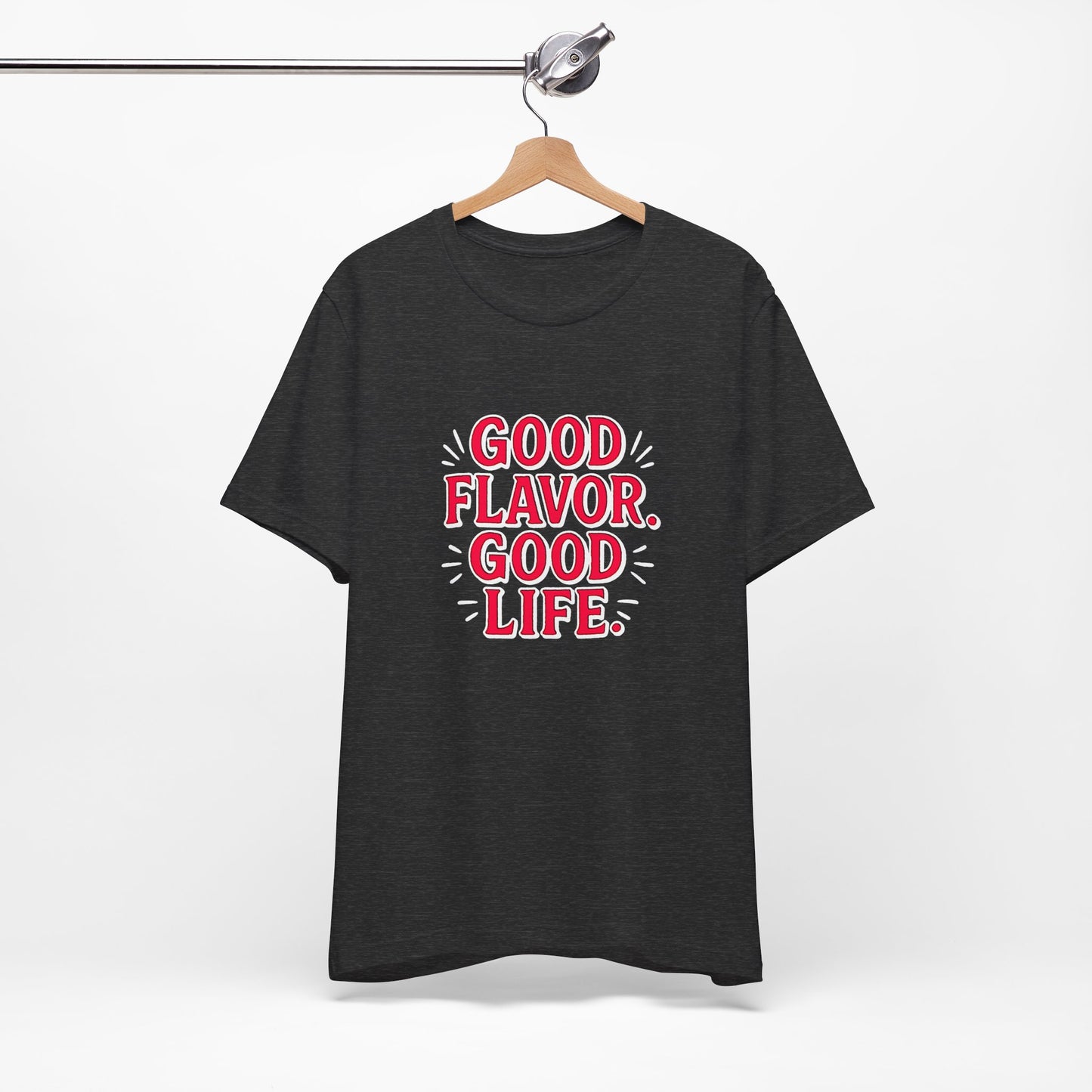 Good Flavor. Good Life. - T-Shirt
