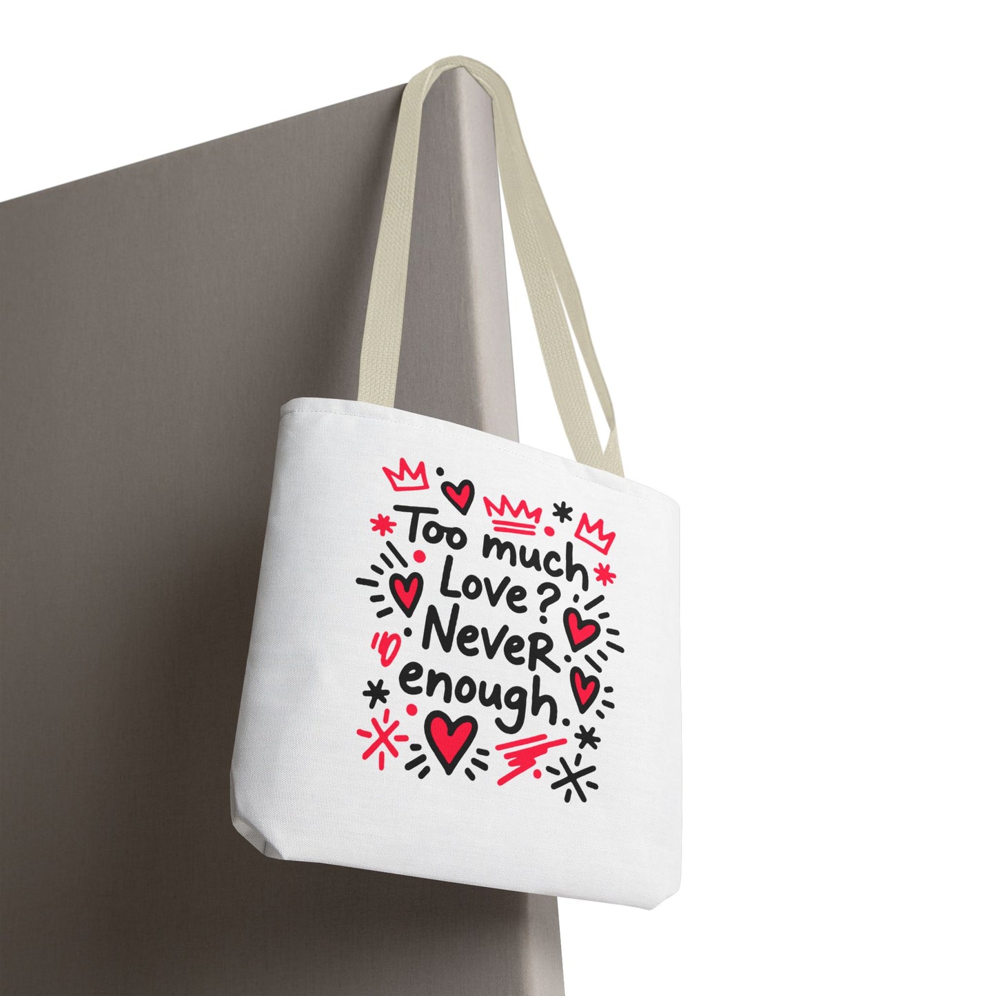 Too Much Love? Never Enough - Tote Bag