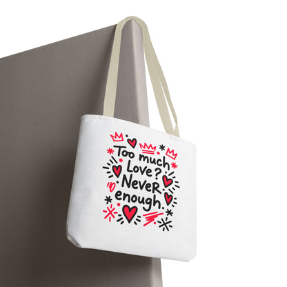Too Much Love? Never Enough - Tote Bag