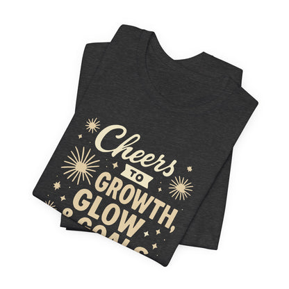 Cheers to Growth, Glow & Goals - T-Shirt