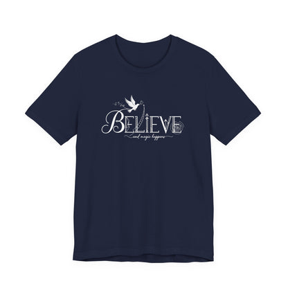 Believe and Magic Happens - T-Shirt