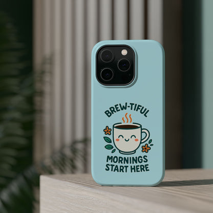 Brew-tiful Mornings Start Here - Magnetic Phone Case