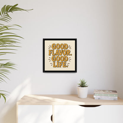 Good Flavor. Good Life. - Framed Canvas