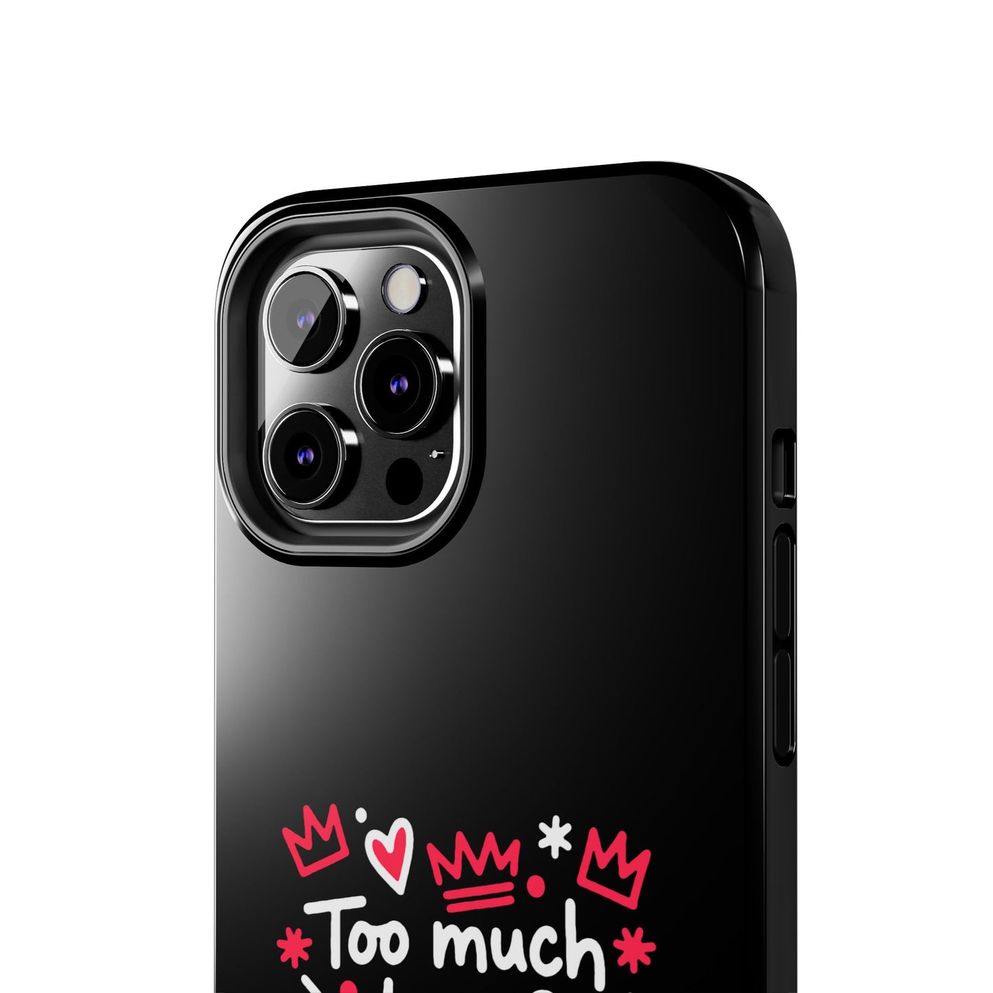 Too Much Love? Never Enough - Phone Case