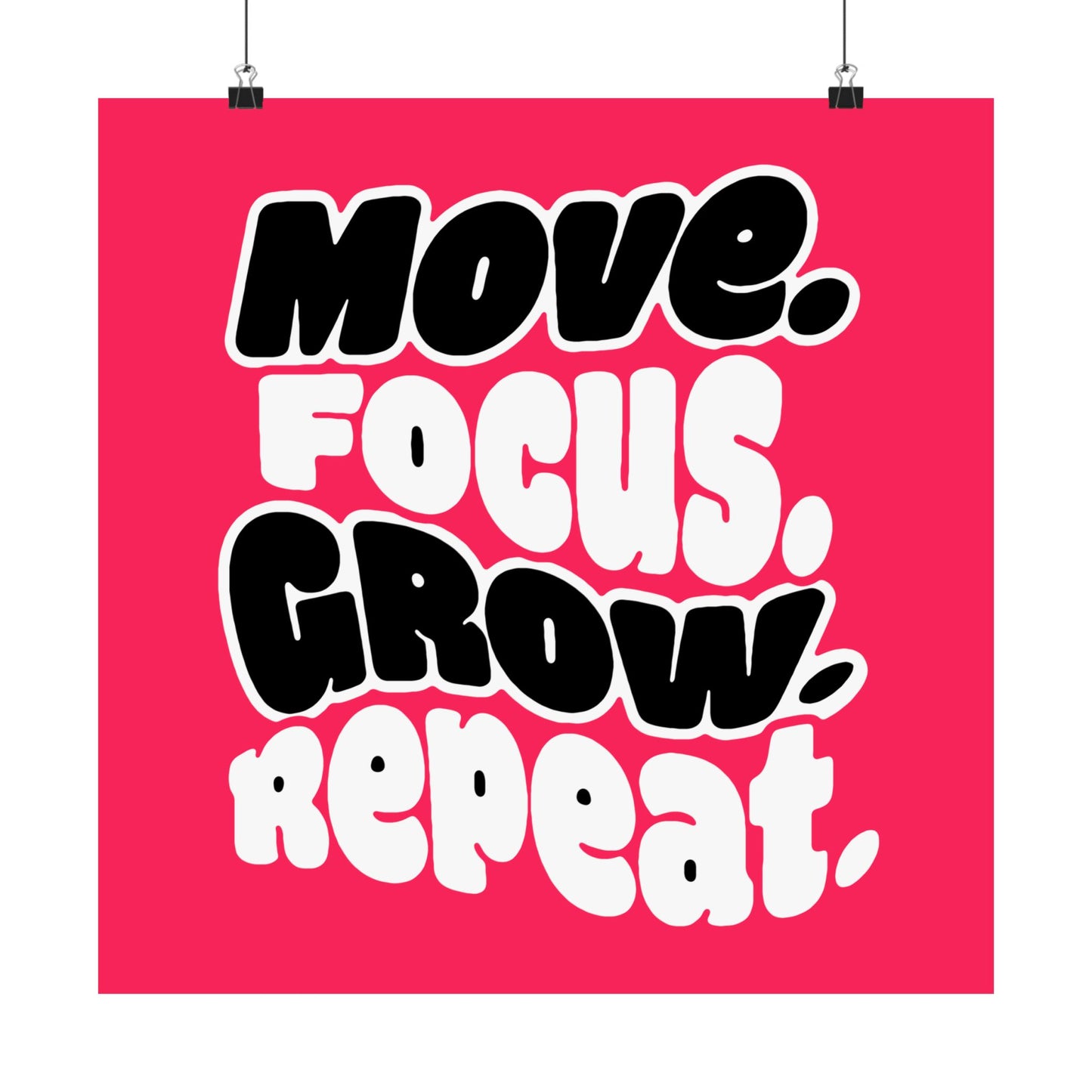 Move. Focus. Grow. Repeat. - Poster