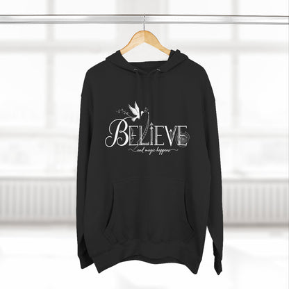 Believe and Magic Happens - Hoodie