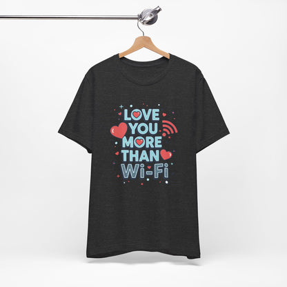 Love You More Than Wi‑Fi - T-Shirt