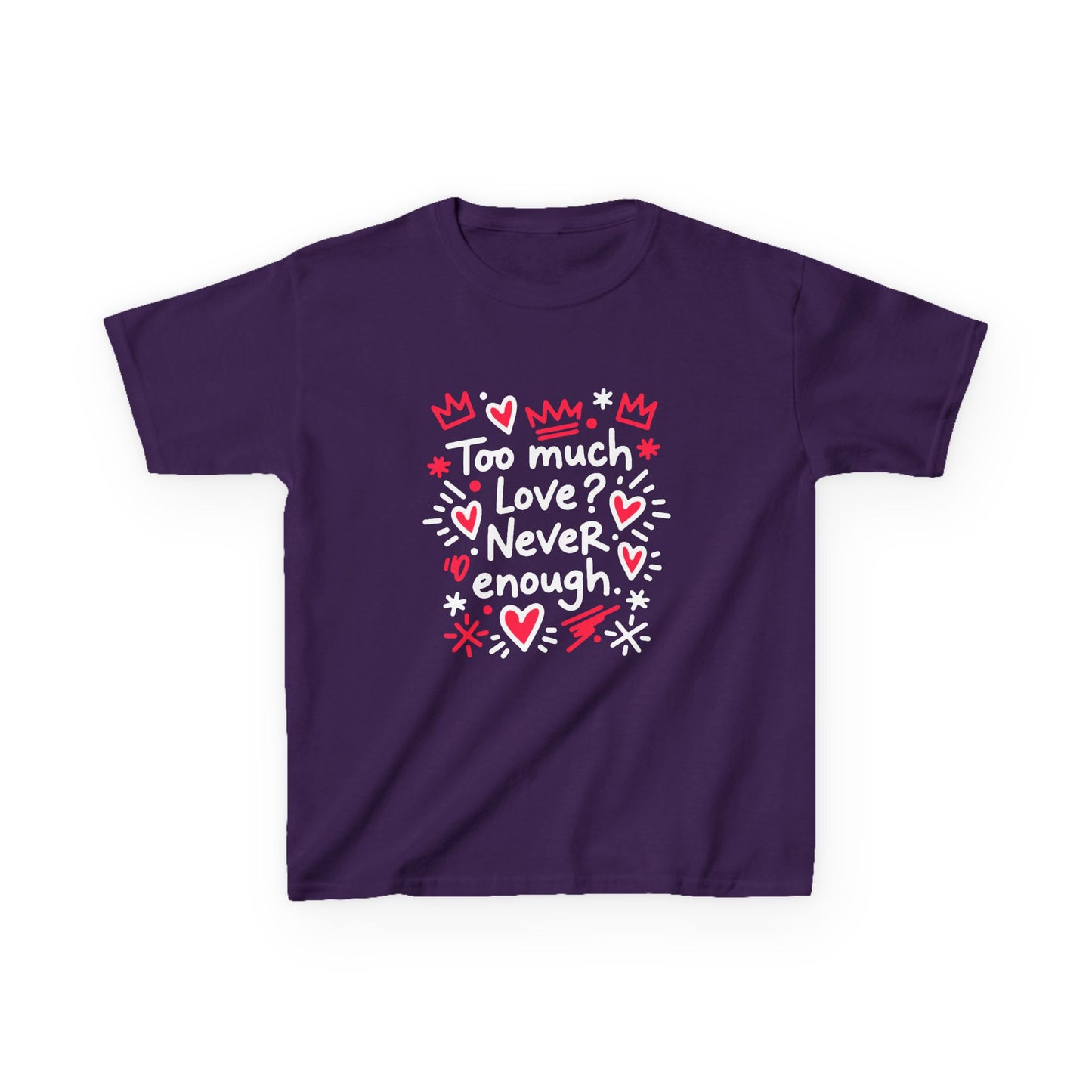 Too Much Love? Never Enough - Kids Tee