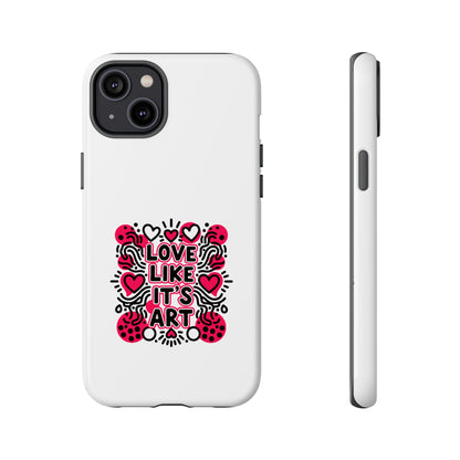 Love Like It's Art - Tough Phone Case