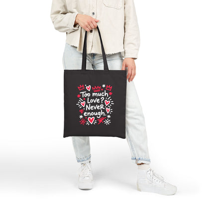 Too Much Love? Never Enough - Tote Bag