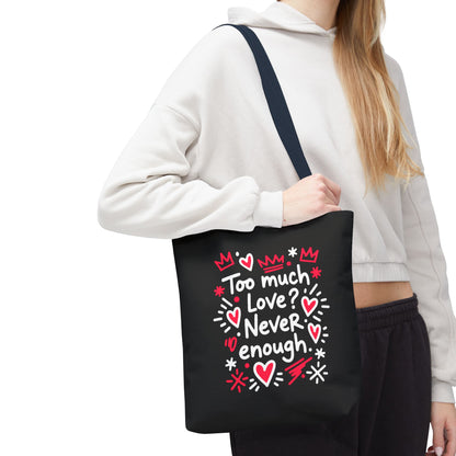 Too Much Love? Never Enough - Tote Bag