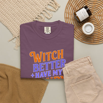 Witch Better Have My Candy - T-Shirt
