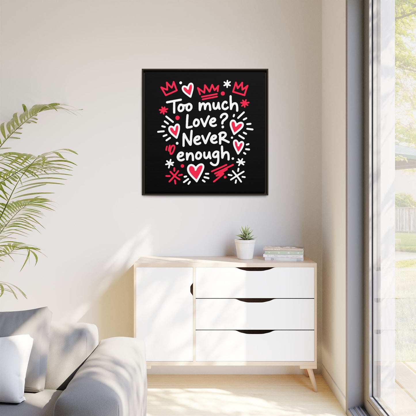 Too Much Love? Never Enough - Framed Canvas