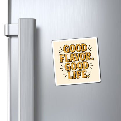 Good Flavor. Good Life. - Magnet