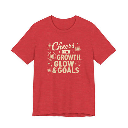 Cheers to Growth, Glow & Goals - T-Shirt