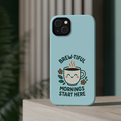 Brew-tiful Mornings Start Here - Magnetic Phone Case
