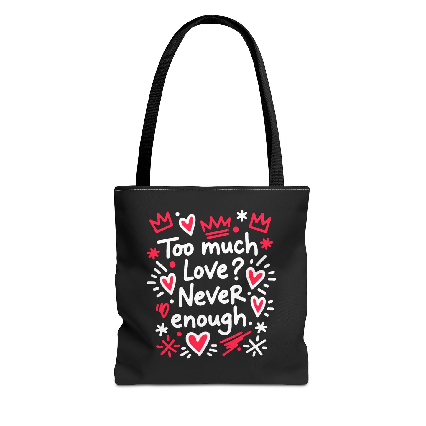 Too Much Love? Never Enough - Tote Bag