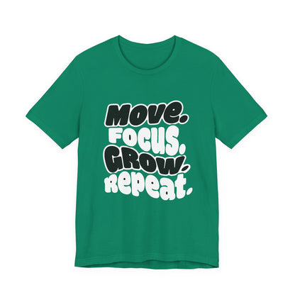 Move. Focus. Grow. Repeat. - T-Shirt