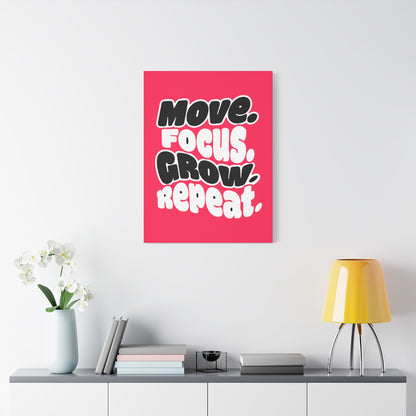 Move. Focus. Grow. Repeat. - Stretched Canvas