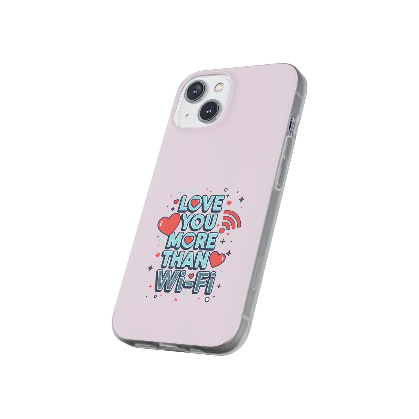 Love You More Than Wi‑Fi - Flexi Phone Case