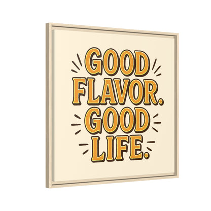 Good Flavor. Good Life. - Framed Canvas