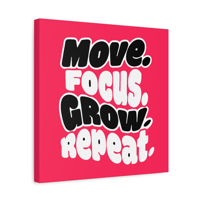 Move. Focus. Grow. Repeat. - Canvas