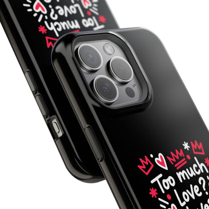 Too Much Love? Never Enough - Magnetic Phone Case