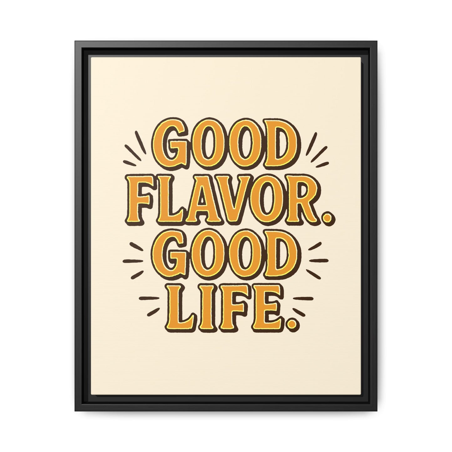 Good Flavor. Good Life. - Framed Canvas