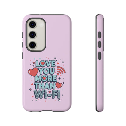 Love You More Than Wi‑Fi - Phone Case