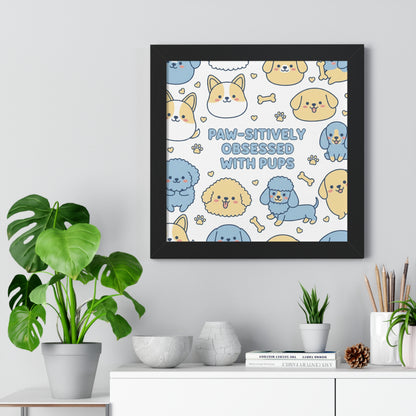 Paw-sitively Obsessed with Pups - Framed Poster