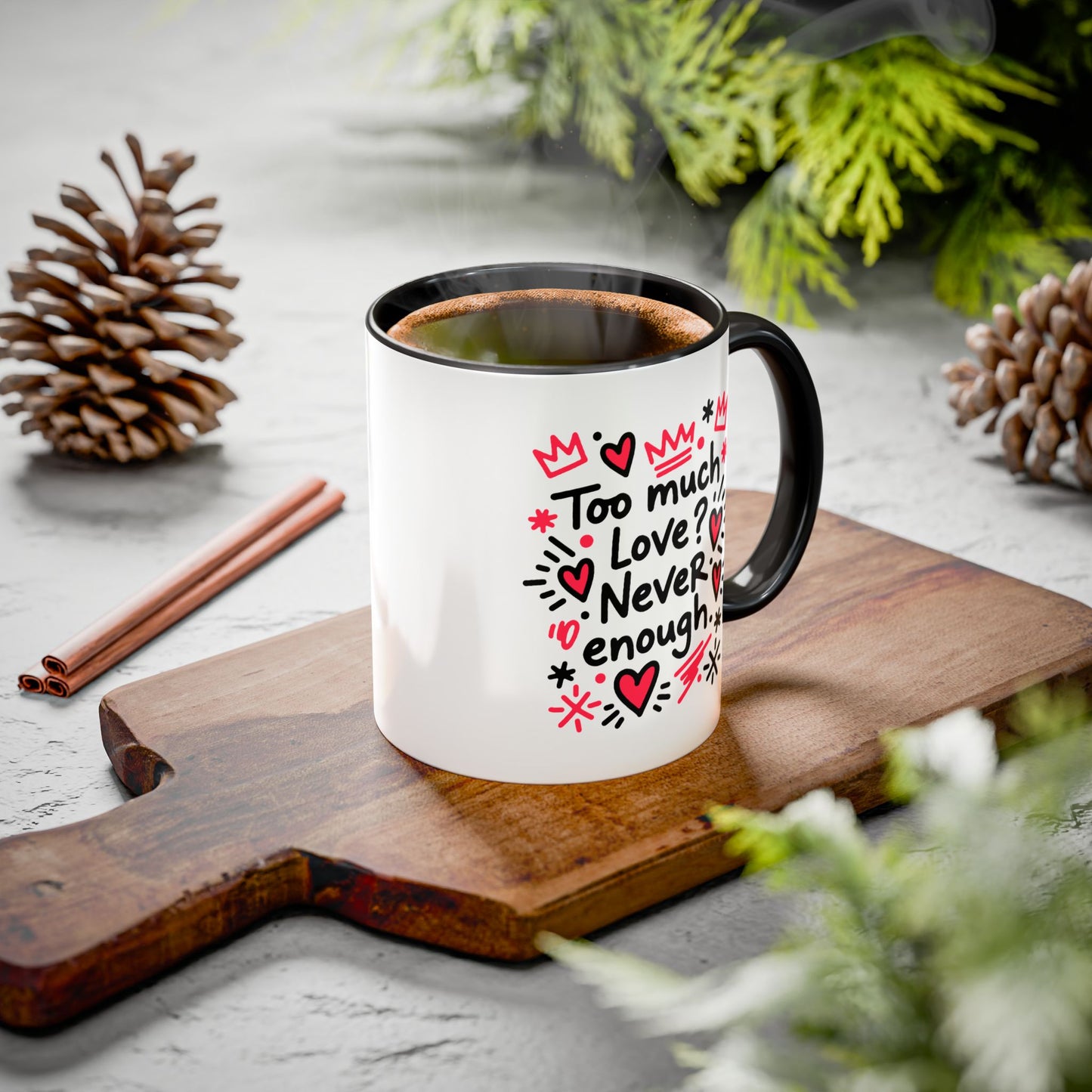 Too Much Love? Never Enough - Colorful Mug