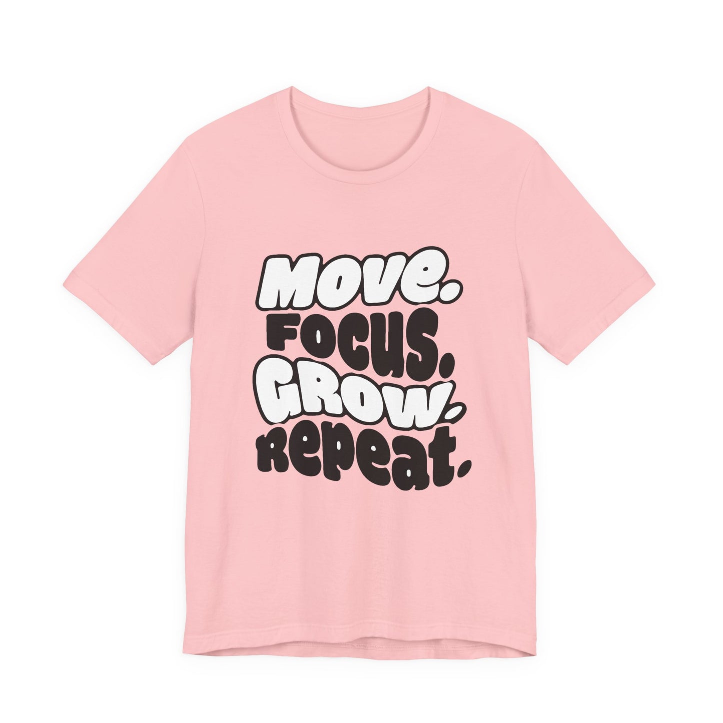 Move. Focus. Grow. Repeat. - T-Shirt