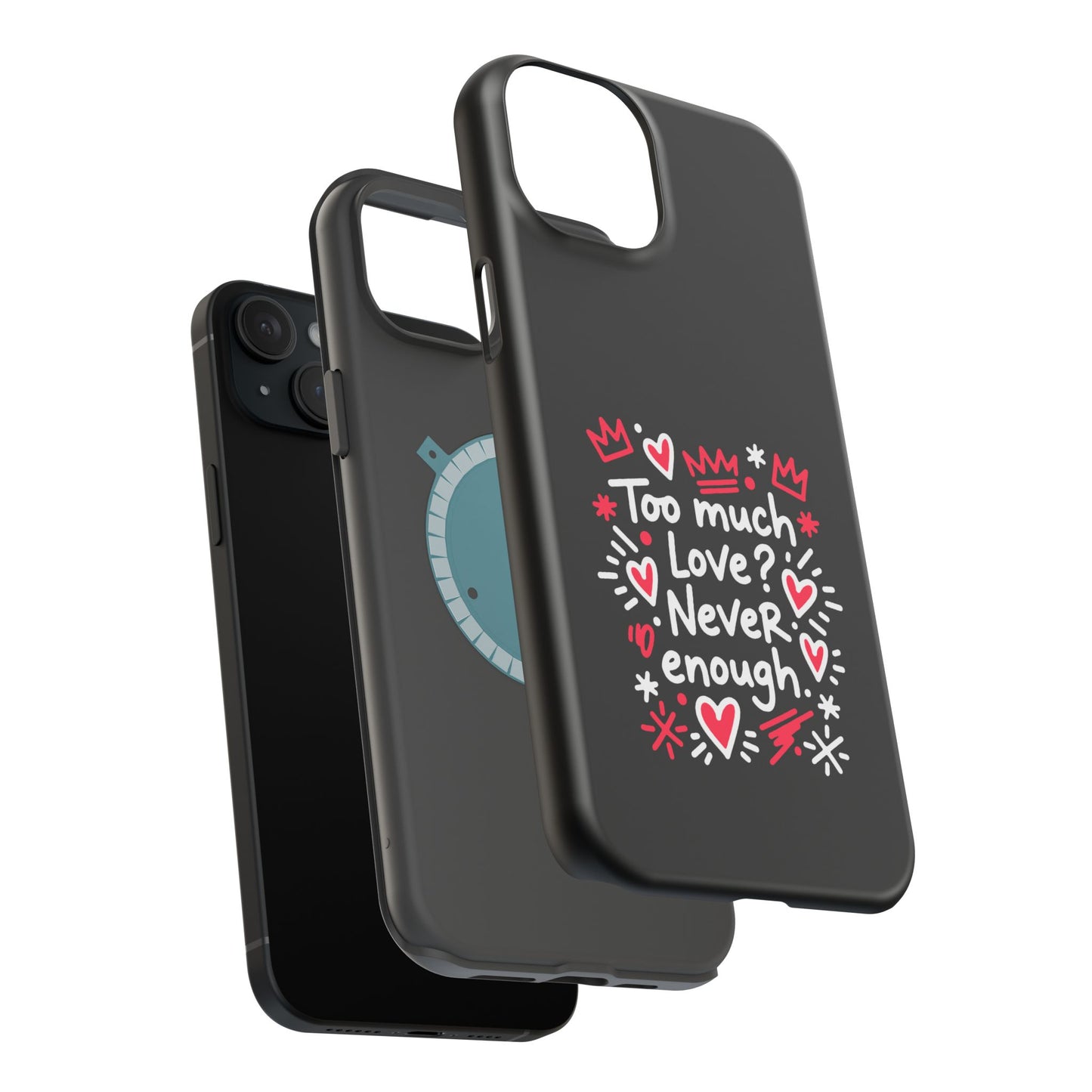 Too Much Love? Never Enough - Magnetic Phone Case