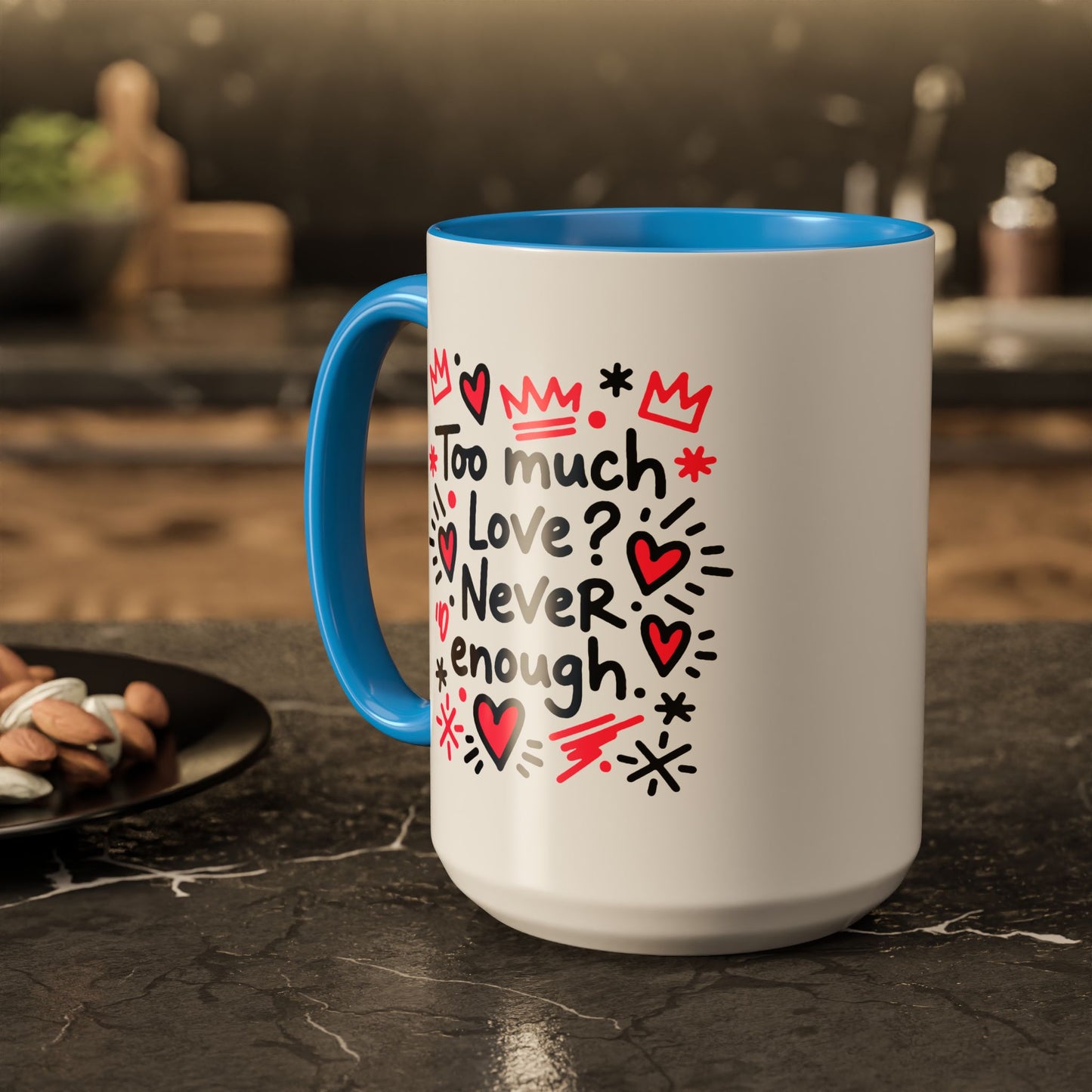 Too Much Love? Never Enough - Colorful Mug