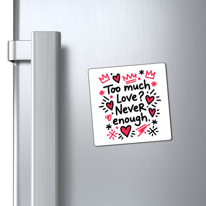 Too Much Love? Never Enough - Magnet