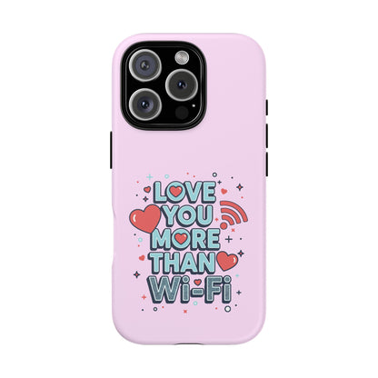 Love You More Than Wi‑Fi - Phone Case