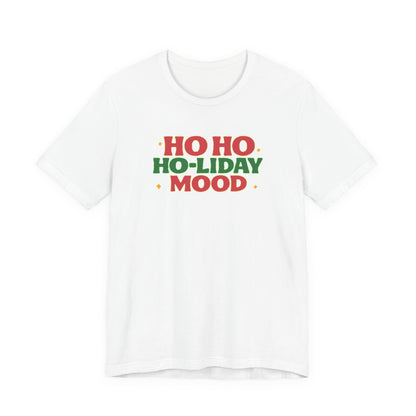 Holiday Mood Unisex T-Shirt, Christmas Tee, Festive Shirt, Gift for Her, Ho Ho Ho Shirt, Casual Wear, Holiday Apparel
