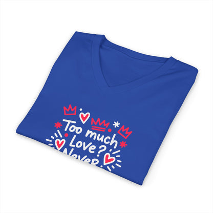 Too Much Love? Never Enough - V-Neck Tee