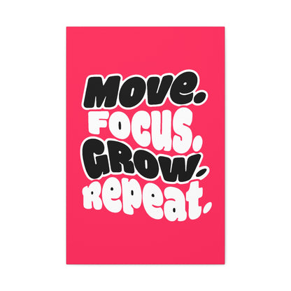 Move. Focus. Grow. Repeat. - Stretched Canvas