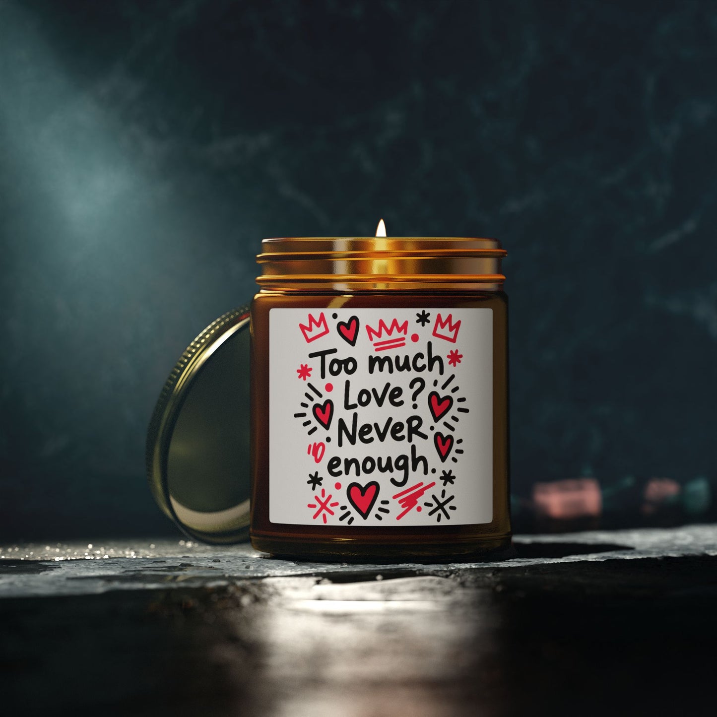 Too Much Love? Never Enough - Scented Candle
